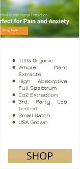 •	100% Organic •	Whole Plant Extracts •	High Absorptive Full Spectrum •	Co2 Extraction •	3rd. Party Lab Tested •	Small Batch •	USA Grown SHOP