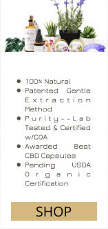 •	100% Natural •	Patented Gentle Extraction Method •	Purity--Lab Tested & Certified w/COA •	Awarded Best CBD Capsules •	Pending USDA Organic Certification SHOP